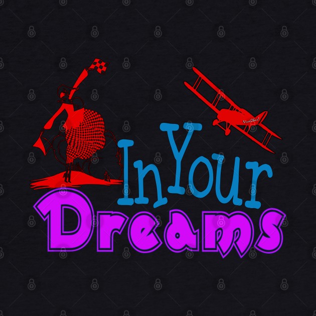 In Your Dreams! by vivachas